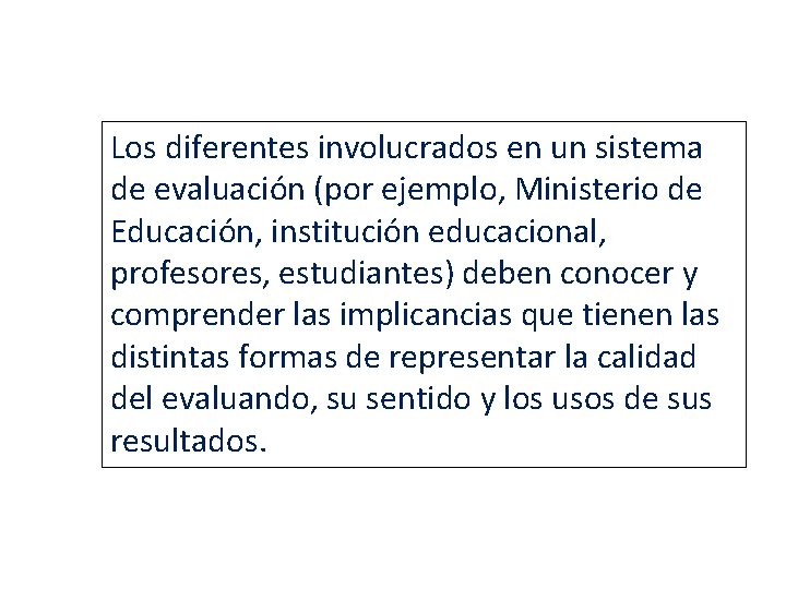 Los diferentes involucrados en un sistema de evaluación (por ejemplo, Ministerio de Educación, institución