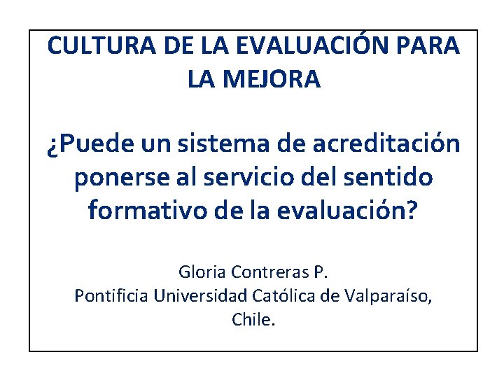 CULTURA DE LA EVALUACIÓN PARA LA MEJORA ¿Puede un sistema de acreditación ponerse al