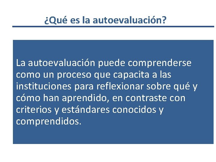 ¿Qué es la autoevaluación? La autoevaluación puede comprenderse como un proceso que capacita a