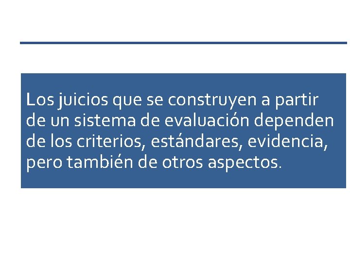 Los juicios que se construyen a partir de un sistema de evaluación dependen de