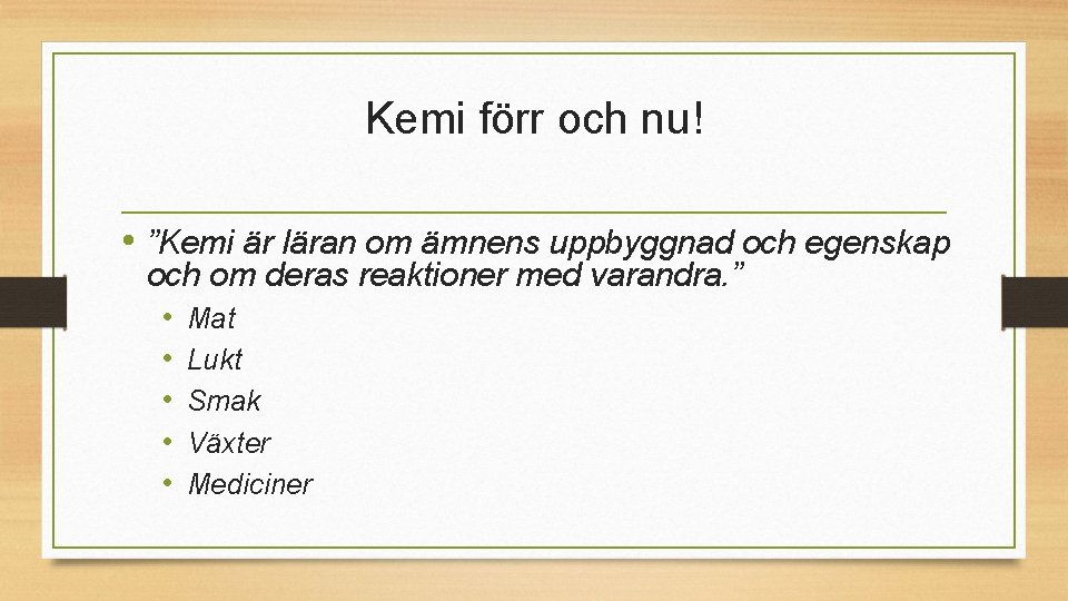 Kemi förr och nu! • ”Kemi är läran om ämnens uppbyggnad och egenskap och