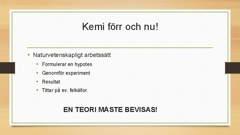 Kemi förr och nu! • Naturvetenskapligt arbetssätt • • Formulerar en hypotes Genomför experiment