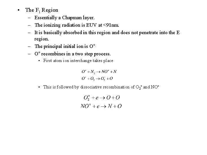  • The F 1 Region – Essentially a Chapman layer. – The ionizing