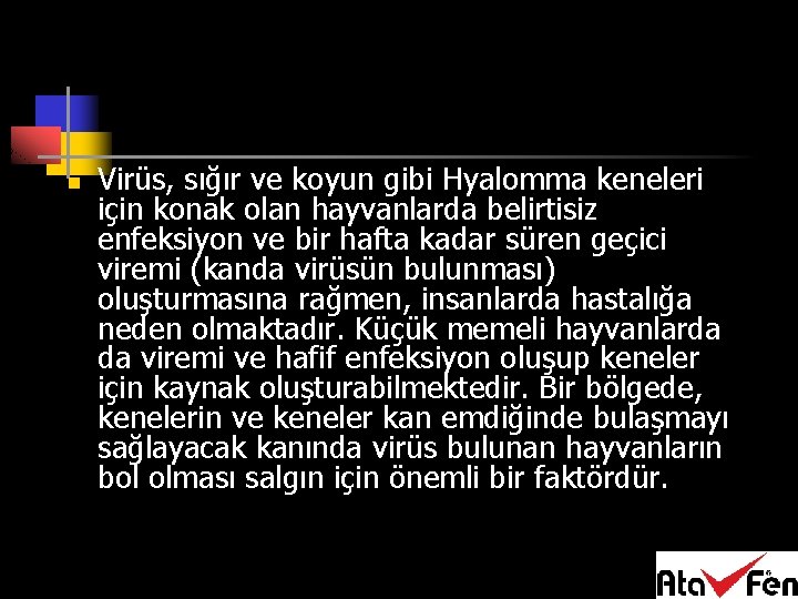 n Virüs, sığır ve koyun gibi Hyalomma keneleri için konak olan hayvanlarda belirtisiz enfeksiyon