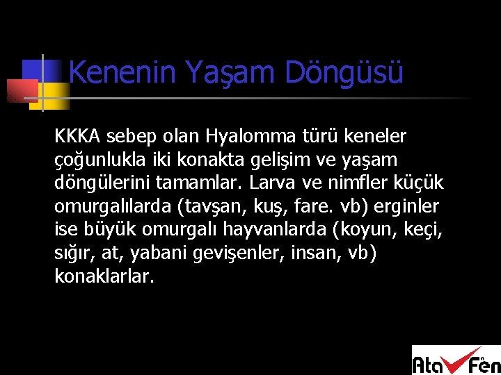 Kenenin Yaşam Döngüsü KKKA sebep olan Hyalomma türü keneler çoğunlukla iki konakta gelişim ve