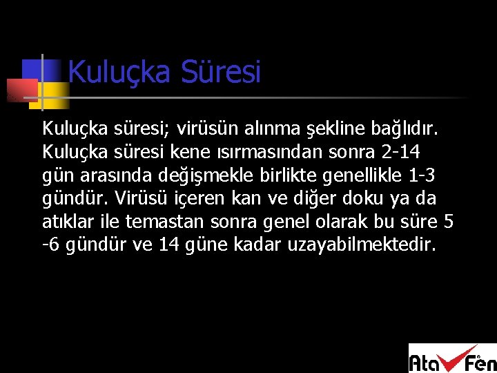 Kuluçka Süresi Kuluçka süresi; virüsün alınma şekline bağlıdır. Kuluçka süresi kene ısırmasından sonra 2