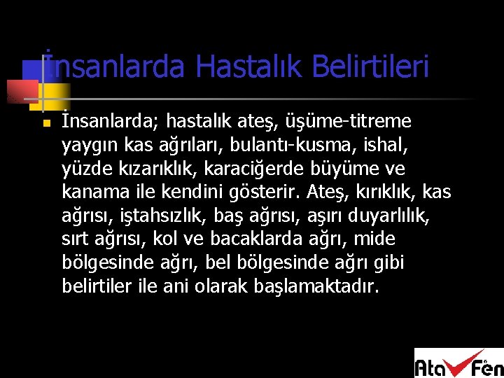 İnsanlarda Hastalık Belirtileri n İnsanlarda; hastalık ateş, üşüme-titreme yaygın kas ağrıları, bulantı-kusma, ishal, yüzde