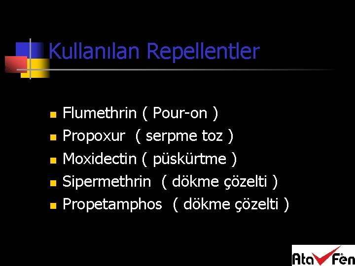 Kullanılan Repellentler n n n Flumethrin ( Pour-on ) Propoxur ( serpme toz )