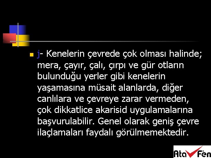 n j- Kenelerin çevrede çok olması halinde; mera, çayır, çalı, çırpı ve gür otların