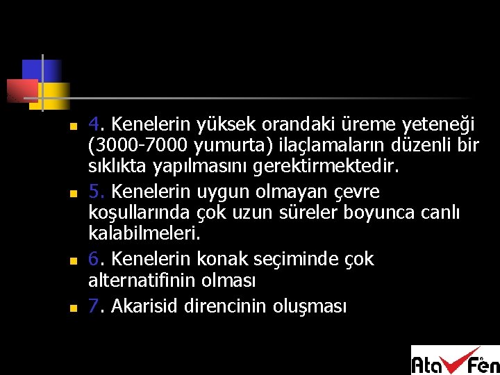 n n 4. Kenelerin yüksek orandaki üreme yeteneği (3000 -7000 yumurta) ilaçlamaların düzenli bir