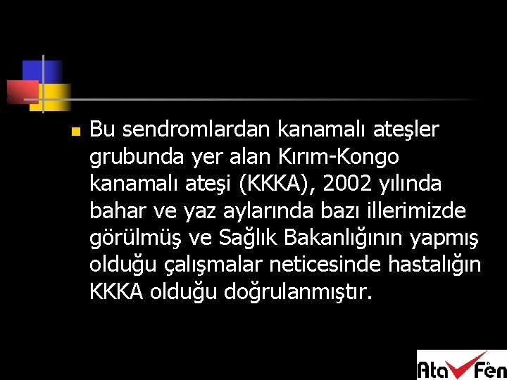 n Bu sendromlardan kanamalı ateşler grubunda yer alan Kırım-Kongo kanamalı ateşi (KKKA), 2002 yılında