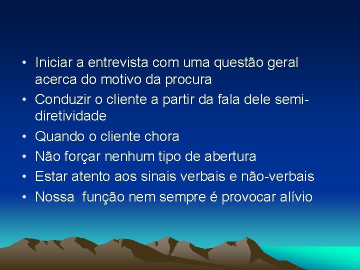  • Iniciar a entrevista com uma questão geral acerca do motivo da procura