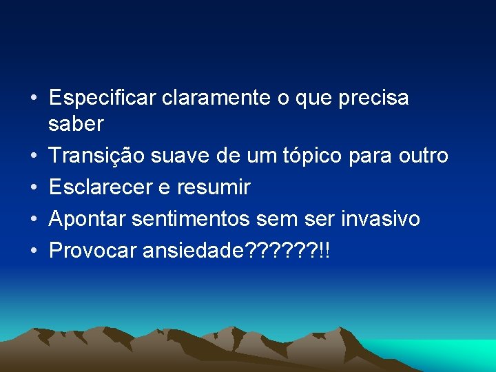  • Especificar claramente o que precisa saber • Transição suave de um tópico