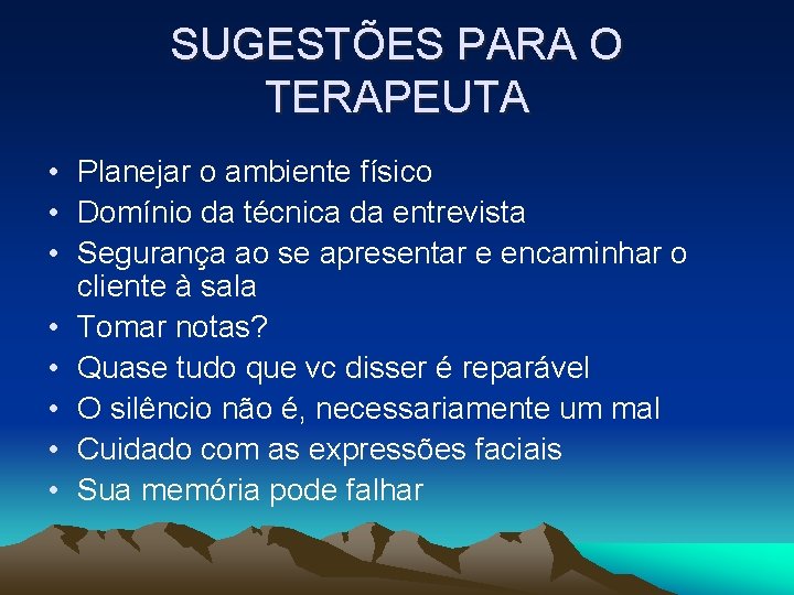 SUGESTÕES PARA O TERAPEUTA • Planejar o ambiente físico • Domínio da técnica da