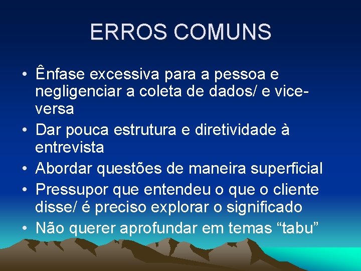 ERROS COMUNS • Ênfase excessiva para a pessoa e negligenciar a coleta de dados/