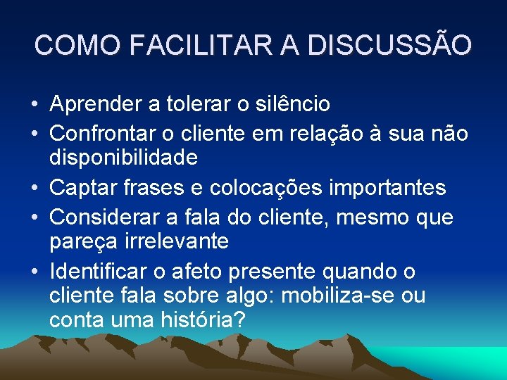 COMO FACILITAR A DISCUSSÃO • Aprender a tolerar o silêncio • Confrontar o cliente