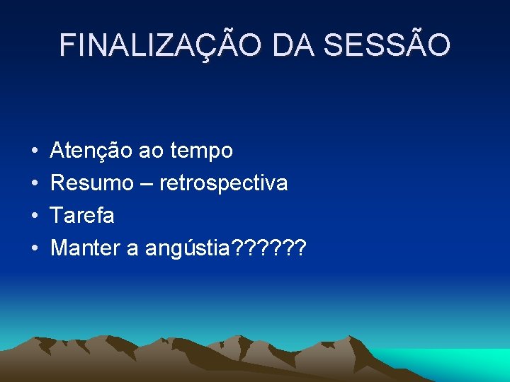 FINALIZAÇÃO DA SESSÃO • • Atenção ao tempo Resumo – retrospectiva Tarefa Manter a