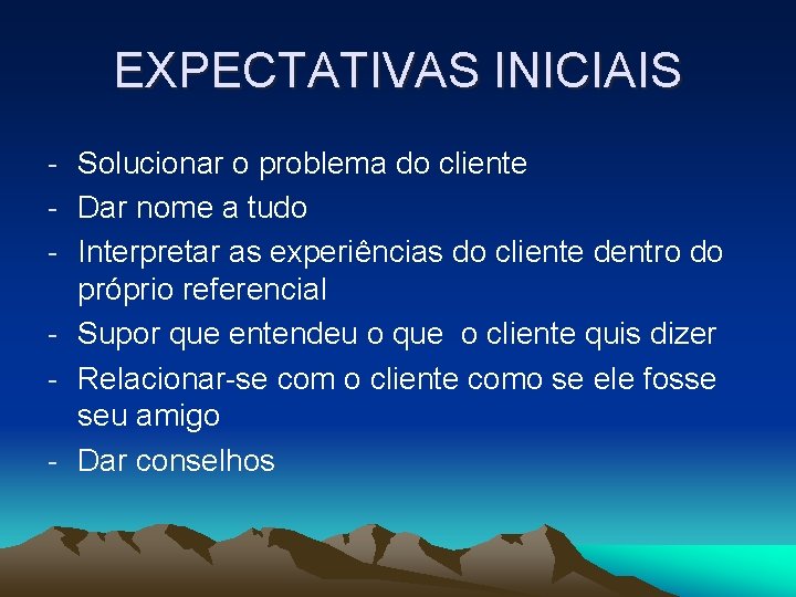 EXPECTATIVAS INICIAIS - Solucionar o problema do cliente - Dar nome a tudo -