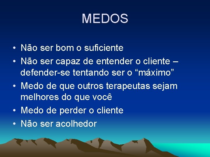 MEDOS • Não ser bom o suficiente • Não ser capaz de entender o