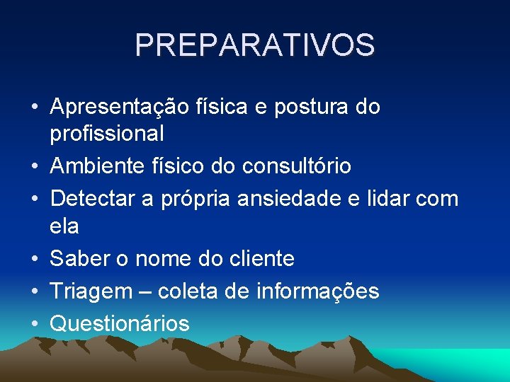 PREPARATIVOS • Apresentação física e postura do profissional • Ambiente físico do consultório •