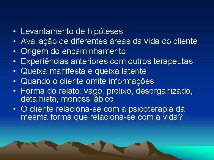  • • Levantamento de hipóteses Avaliação de diferentes áreas da vida do cliente