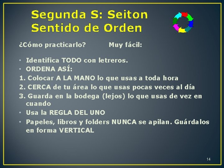 Segunda S: Seiton Sentido de Orden ¿Cómo practicarlo? Muy fácil: • Identifica TODO con