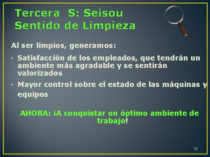 Tercera S: Seisou Sentido de Limpieza Al ser limpios, generamos: • Satisfacción de los