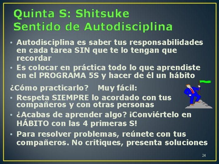 Quinta S: Shitsuke Sentido de Autodisciplina • Autodisciplina es saber tus responsabilidades en cada