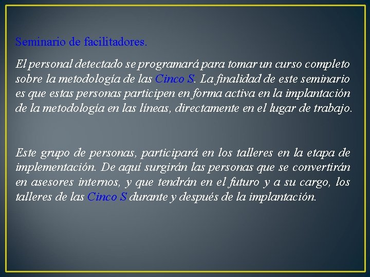 Seminario de facilitadores. El personal detectado se programará para tomar un curso completo sobre