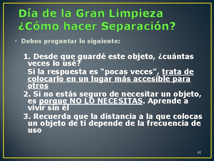 Día de la Gran Limpieza ¿Cómo hacer Separación? • Debes preguntar lo siguiente: 1.