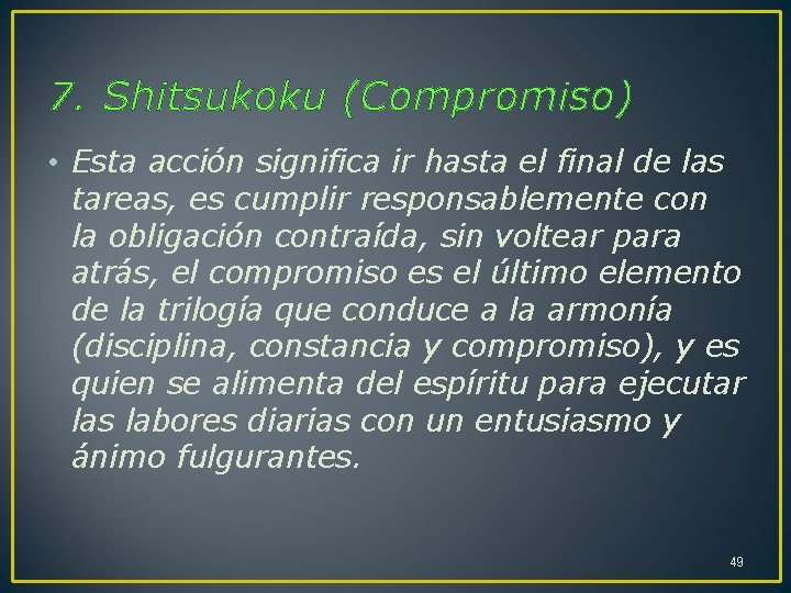 7. Shitsukoku (Compromiso) • Esta acción significa ir hasta el final de las tareas,