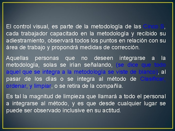 El control visual, es parte de la metodología de las Cinco S, cada trabajador