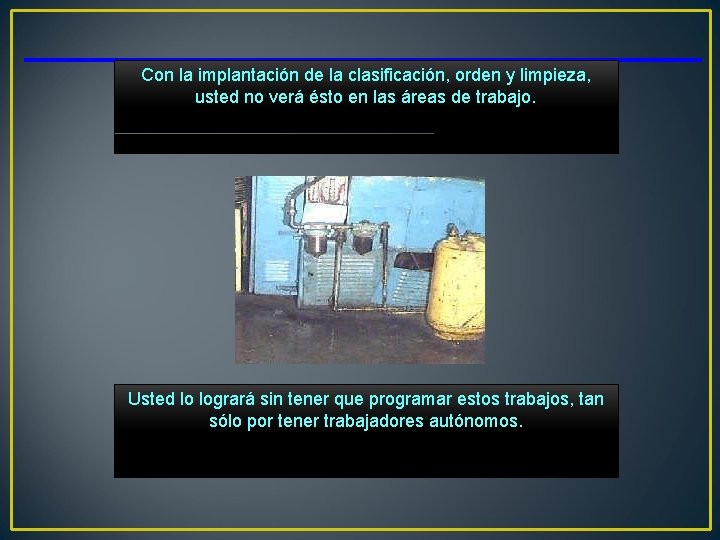 Con la implantación de la clasificación, orden y limpieza, usted no verá ésto en