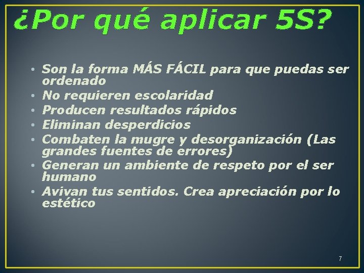 ¿Por qué aplicar 5 S? • Son la forma MÁS FÁCIL para que puedas