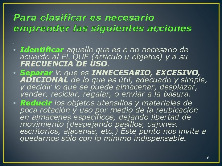 Para clasificar es necesario emprender las siguientes acciones : • Identificar aquello que es