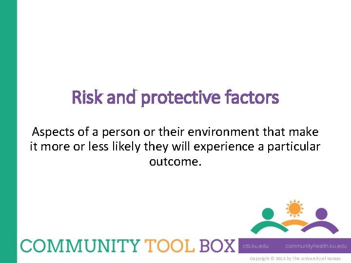 Risk and protective factors Aspects of a person or their environment that make it