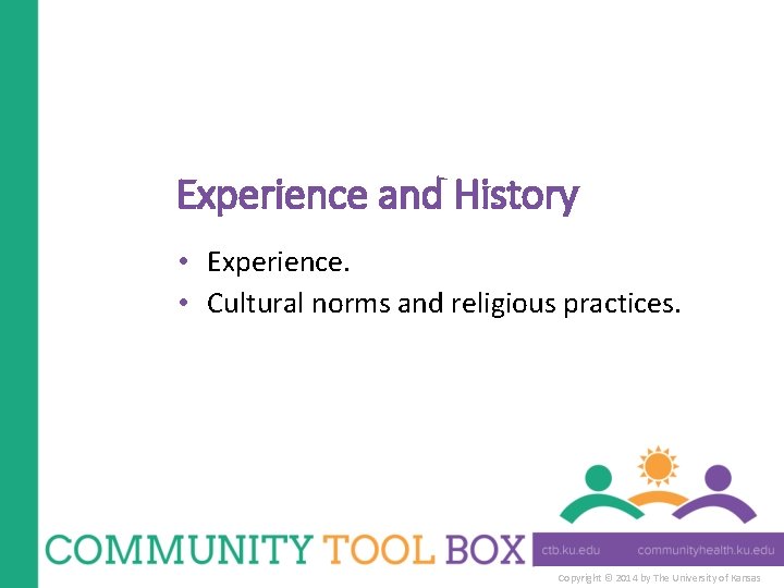 Experience and History • Experience. • Cultural norms and religious practices. Copyright © 2014