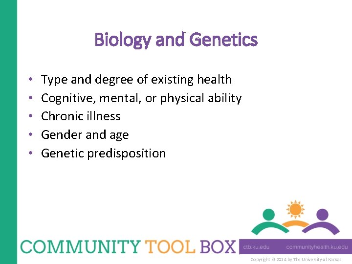 Biology and Genetics • • • Type and degree of existing health Cognitive, mental,