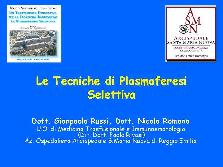 Le Tecniche di Plasmaferesi Selettiva Dott. Gianpaolo Russi, Dott. Nicola Romano U. O. di