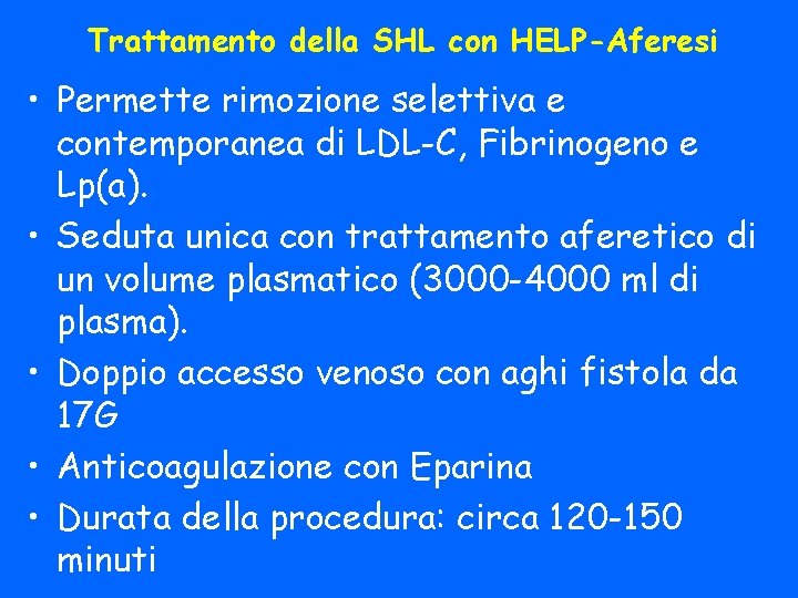 Trattamento della SHL con HELP-Aferesi • Permette rimozione selettiva e contemporanea di LDL-C, Fibrinogeno