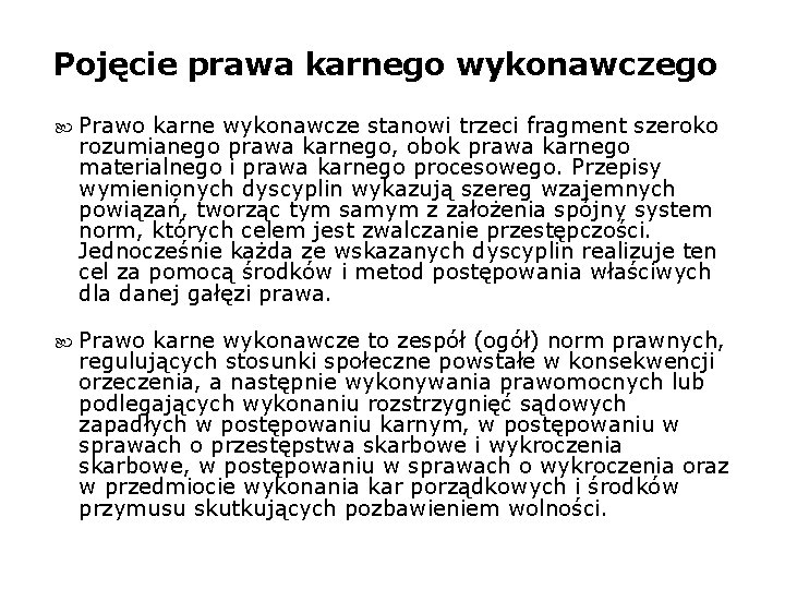 Pojęcie prawa karnego wykonawczego Prawo karne wykonawcze stanowi trzeci fragment szeroko rozumianego prawa karnego,