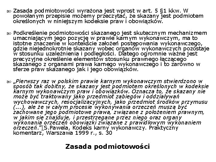  Zasada podmiotowości wyrażona jest wprost w art. 5 § 1 kkw. W powołanym