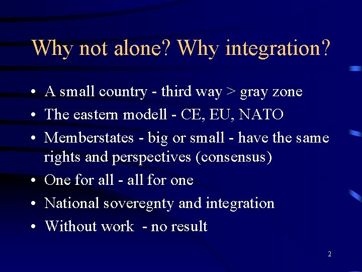 Why not alone? Why integration? • A small country - third way > gray