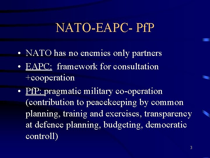 NATO-EAPC- Pf. P • NATO has no enemies only partners • EAPC: framework for