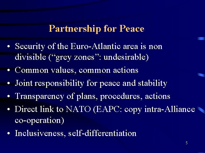 Partnership for Peace • Security of the Euro-Atlantic area is non divisible (“grey zones”: