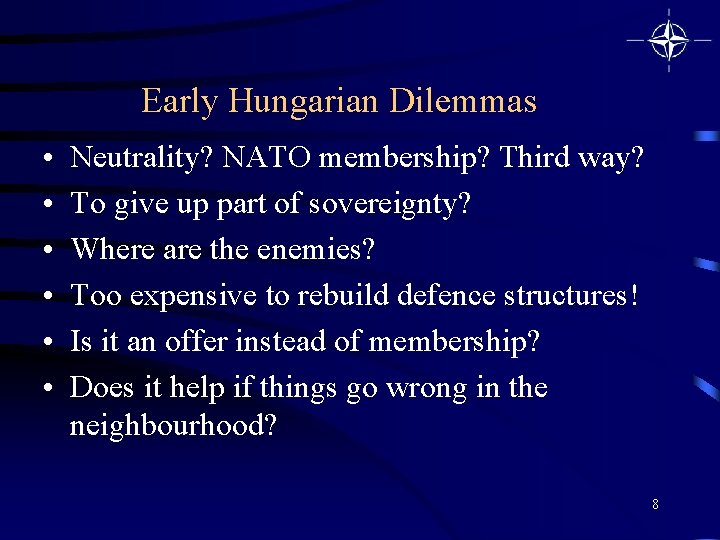 Early Hungarian Dilemmas • • • Neutrality? NATO membership? Third way? To give up