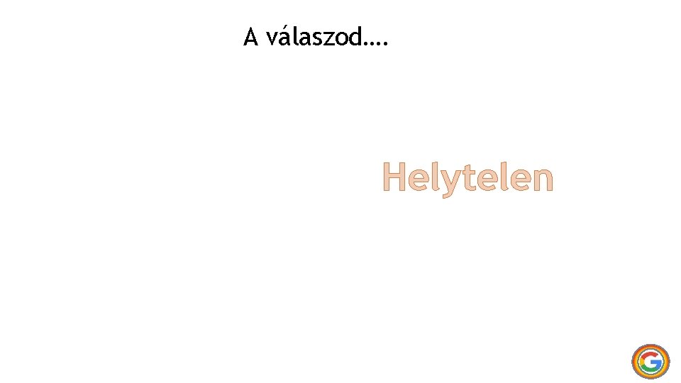 A válaszod…. Helytelen 