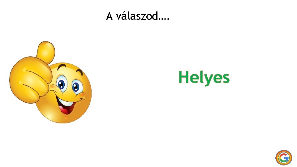 A válaszod…. Helyes 