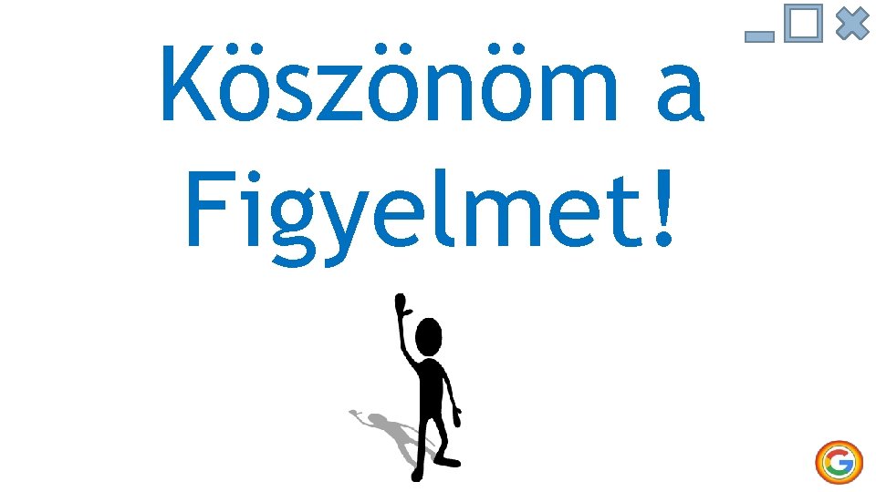 Köszönöm a Figyelmet! 