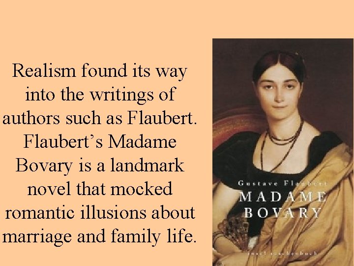 Realism found its way into the writings of authors such as Flaubert’s Madame Bovary